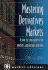 Mastering Derivatives Markets: a Step-By-Step Guide to the Products, Applications and Risks