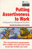 Putting Assertiveness to Work (Institute of Management S. )