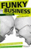 Funky Business Forever: How to Enjoy Capitalism (Financial Times Series)