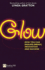 Glow: How You Can Radiate Energy, Innovation and Success (Financial Times Series)