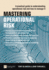 Mastering Operational Risk: a Practical Guide to Understanding Operational Risk and How to Manage It
