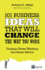 101 Business Ideas That Will Change the Way You Work: Turning Clever Thinking Into Smart Advice