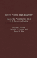 Send Guns and Money: Security Assistance and U.S. Foreign Policy