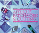 "Reader's Digest" Needlecraft Guides: Applique, Patchwork and Quilting ("Reader's Digest" Needlecraft Guide)