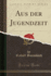 Aus Der Jugendzeit (Classic Reprint)