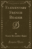 Elementary French Reader (Classic Reprint)