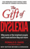 The Gift of Dyslexia: Why Some of the Brightest People Can't Read and How They Can Learn