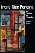 Irene Rice Pereira: Her Paintings and Philosophy
