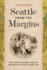 Seattle From the Margins: Exclusion, Erasure, and the Making of a Pacific Coast City (Emil and Kathleen Sick Book Series in Western History and Biography)