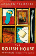 The Polish House: an Intimate History of Poland