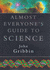 Almost Everyone's Guide to Science: the Universe, Life and Everything