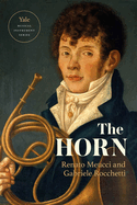 The Horn (Yale Musical Instrument Series)