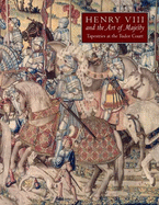 Henry VIII and the Art of Majesty-Tapestries at the Tudor Court