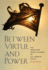 Between Virtue and Power: the Persistent Moral Dilemma of U.S. Foreign Policy