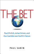 The Bet: Paul Ehrlich, Julian Simon, and Our Gamble Over Earth's Future