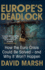 Europe's Deadlock: How the Euro Crisis Could Be Solved-and Why It Won't Happen