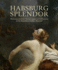 Habsburg Splendor: Masterpieces From Vienna's Imperial Collections at the Kunsthistorisches Museum