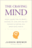 The Craving Mind: From Cigarettes to Smartphones to Love-Why We Get Hooked and How We Can Break Bad Habits