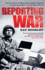 Reporting War: How Foreign Correspondents Risked Capture, Torture and Death to Cover World War II
