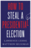 How to Steal a Presidential Election