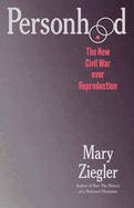 Personhood the New Civil War Over Reproduction