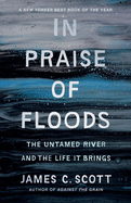 In Praise of Floods: The Untamed River and the Life It Brings