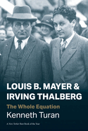 Louis B. Mayer and Irving Thalberg: the Whole Equation (Jewish Lives)