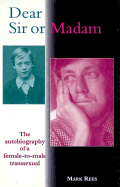Dear Sir Or Madam: the Autobiography of a Female-to-Male Transsexual (Sexual Politics)
