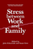 Stress Between Work and Family (the Plenum Series on Stress and Coping)