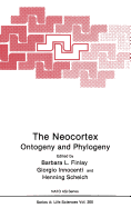 Neocortex: Ontogeny and Phylogeny (Nato Asi Series Vol. A200) (Hb)