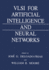 Vlsi for Artificial Intelligence and Neural Networks