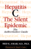 Hepatitis C, the Silent Epidemic: the Authoritative Guide
