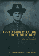 Four Years With the Iron Brigade: the Civil War Journal of William Ray, Company F, Seventh Wisconsin Volunteers