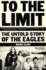 To the Limit: the Untold Story of the Eagles