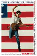 There Was Nothing You Could Do: Bruce Springsteen's "Born in the U.S.a." and the End of the Heartland