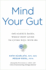 Mind Your Gut: the Science-Based, Whole-Body Guide to Living Well With Ibs