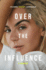 Over the Influence: a Memoir