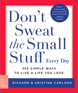 Don't Sweat the Small Stuff Every Day: 365 Simple Ways to Live a Life You Love (Day By Day Series, 2)
