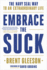 Embrace the Suck: the Navy Seal Way to an Extraordinary Life