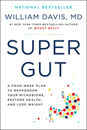 Super Gut: a Four-Week Plan to Reprogram Your Microbiome, Restore Health, and Lose Weight