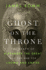 Ghost on the Throne: the Death of Alexander the Great and the War for Crown and Empire