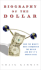 Biography of the Dollar: How the Mighty Buck Conquered the World and Why It's Under Siege