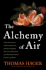 Alchemy of Air: a Jewish Genius, a Doomed Tycoon, and the Scientific Discovery That Fed the World But Fueled the Rise of Hitler