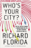 Whos Your City? : How the Creative Economy is Making Where to Live the Most Important Decision of Your Life