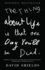 The Thing About Life is That One Day You'Ll Be Dead