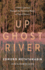 Up Ghost River: a Chief's Journey Through the Turbulent Waters of Native History