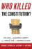 Who Killed the Constitution? : the Fate of American Liberty From World War I to George W. Bush