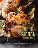 Bromberg Bros. Blue Ribbon Cookbook: Better Home Cooking