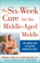 The 6-Week Cure for the Middle-Aged Middle: the Simple Plan to Flatten Your Belly Fast!