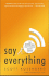 Say Everything: How Blogging Began, What It's Becoming, and Why It Matters